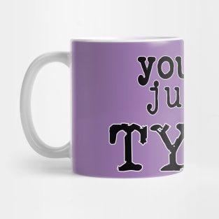 You're just my Type - Pun Text Design Mug